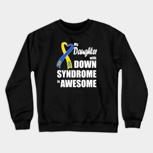 My Daughter with Down Syndrome is Awesome Crewneck Sweatshirt